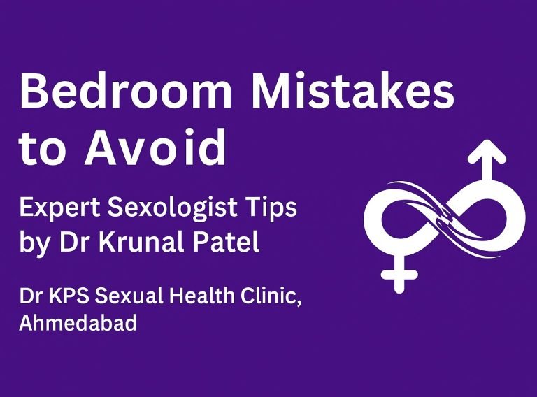 Bedroom Mistakes to Avoid – Expert Sexologist Tips by Dr Krunal Patel, Dr KPS Sexual Health Clinic, Ahmedabad